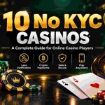 10 No KYC Casinos: A Complete Guide for Online Casino Players