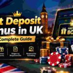 Fist Deposit Bonus in UK: A Complete Guide for Beginners